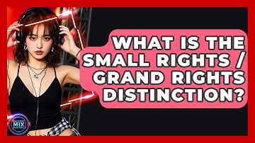What Is The Small Rights / Grand Rights Distinction? - Electronic Mix Masters