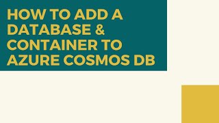 HOW TO ADD A DATABASE & CONTAINER TO AZURE COSMOS DB