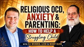 Religious OCD, Anxiety & Parenting: How to Help a Struggling Child  | Eli Weinreb, LCSW and Mendy
