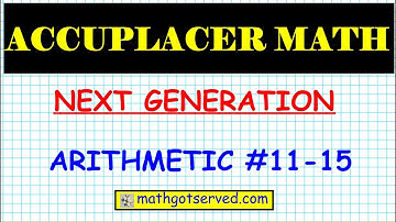 Accuplacer next generation arithmetic practice question part 3 11 to 15