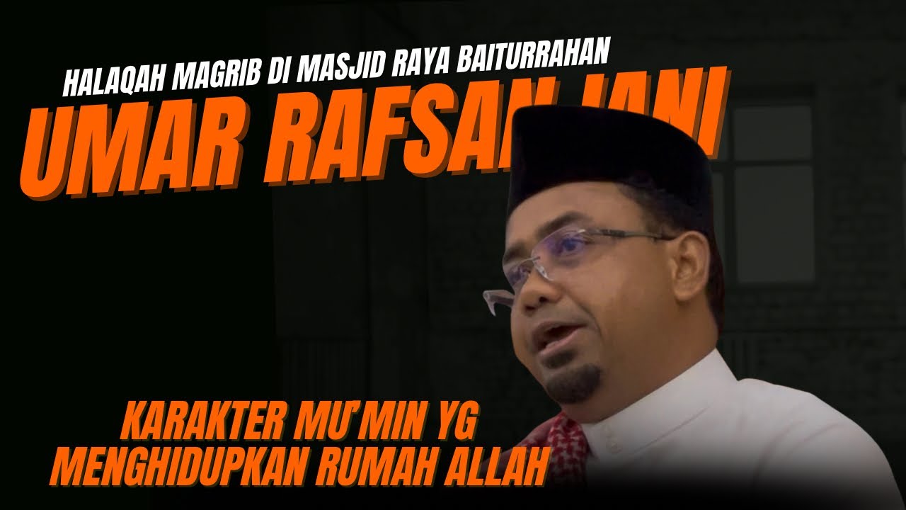 Karakter Mu’min yg Menghidupkan Rumah Allah-Tgk. H. Umar Rafsanjani. Lc., MA