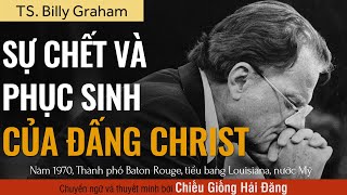 SỰ CHẾT VÀ PHỤC SINH CỦA ĐẤNG CHRIST || Billy Graham, (THE DEATH AND RESURRECTION OF CHRIST, 1970)
