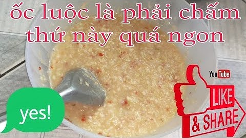 Ốc bươu chấm cơm mẻ món ngon đồng quê.Cách làm nước chấm cơm mẻ ngon.