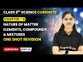 Nature of Matter : Elements, Compounds &amp; Mixtures - One Shot Revision | Class 8 Science | Ch 8 |CBSE