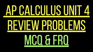 AP Calculus AB & BC Unit 4 Review Problems [MCQs & FRQs]