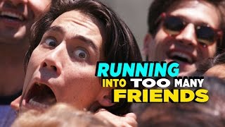 The Danger of Running Into Friends