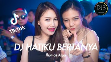 DJ Hatiku Bertanya Kepada Dirimu Viral TikTok 2021 Thomas Arya Remix Minang Terbaru