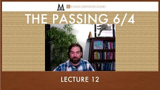 Lecture 12 - 6/4 Chords: The Passing 6/4 (Music Theory Series)