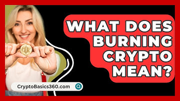 What Does Burning Crypto Mean? - CryptoBasics360.com