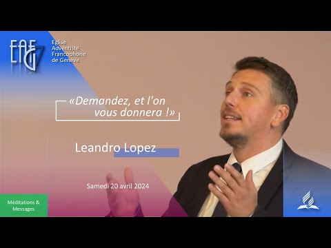Culte du 20 Avril 2024 - Leandro Lopez "Demandez, et l'on vous donnera !"