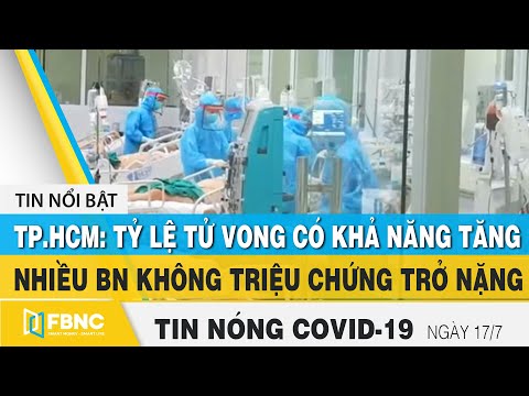 Tin tức Covid-19 nóng nhất chiều 17/7 | Dịch Corona mới nhất ngày hôm nay | FBNC