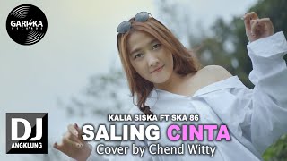SALING CINTA | DJ ANGKLUNG  | KALIA SISKA ft SKA 86 | COVER  BY CHEND WITTY