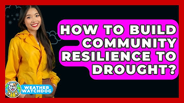 How To Build Community Resilience To Drought? - Weather Watchdog