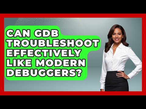Can GDB Troubleshoot Effectively Like Modern Debuggers? - Learn To Troubleshoot
