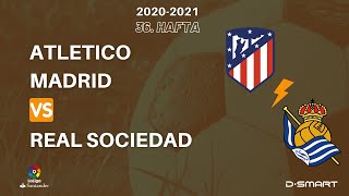 Atletico Madrid - Real Sociedad 36. Hafta 2020-2021