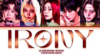 LE SSERAFIM (르세라핌) 'Irony' Lyrics (Color Coded Lyrics)