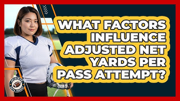 What Factors Influence Adjusted Net Yards Per Pass Attempt?
