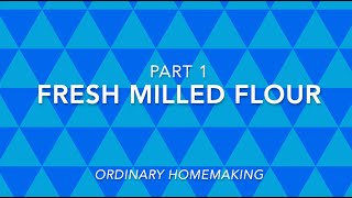 Fresh Milled Flour #1: What is it? + Benefits
