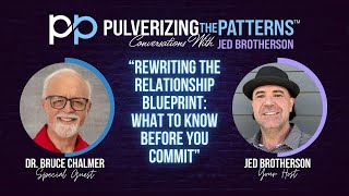 Dr. Bruce Chalmer on Rewriting the Relationship Blueprint: What to Know Before You Commit