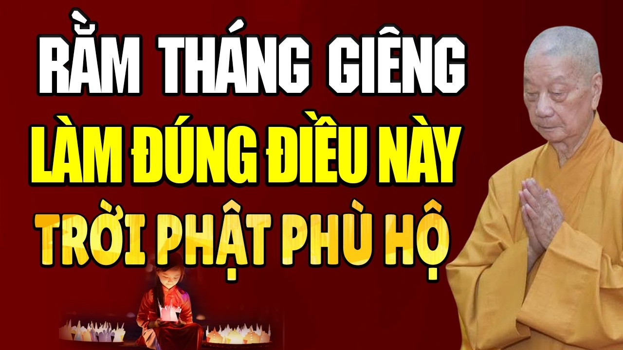 RẰM THÁNG GIÊNG 2026 Làm Đúng Điều Này TRỜI PHẬT PHÙ HỘ, MAY MẮN BÌNH AN - HT. Thích Trí Quảng