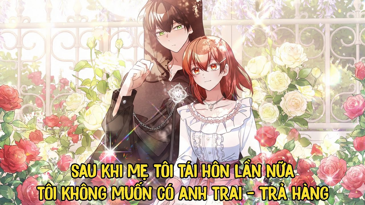 Sau Khi Mẹ Tôi Tái Hôn Một Lần Nữa Tôi Không Muốn Có Anh Trai - Trả Hàng | Phần 1