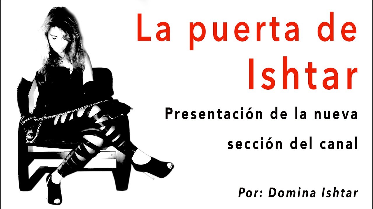 Domina Ishtar - Presentación de la nueva sección del canal