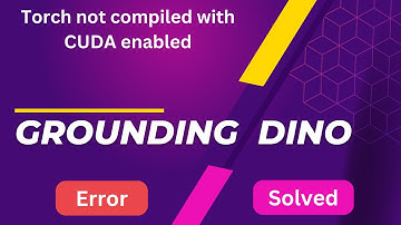 Grounding DINO | AssertionError: Torch not compiled with CUDA enabled | Solve Easily