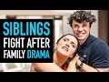Siblings Fight After Family Drama Siblings Fight After Family Drama