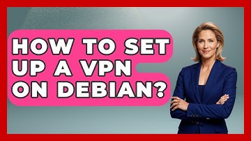 How To Set Up A VPN On Debian? - The Hardware Hub