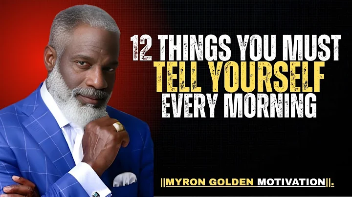 12 Things You Must Tell Yourself Every Morning by MYRON GOLDEN | BEST ADVICE #myrongolden