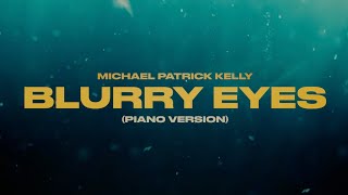 Michael Patrick Kelly - Blurry Eyes (Piano Version) | Official Lyric Video