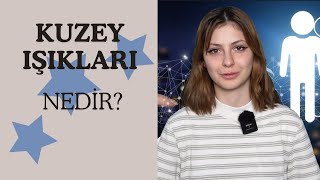 Kuzey Işıkları Nedir? Nasıl Oluşur?