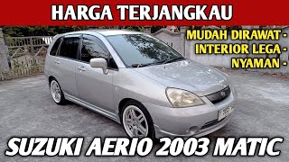 SUZUKI AERIO 2003 AUTOMATIC HARGA MURAH MESIN BANDEL BANYAK KELEBIHAN
