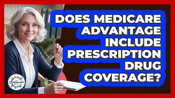 Does Medicare Advantage Include Prescription Drug Coverage?