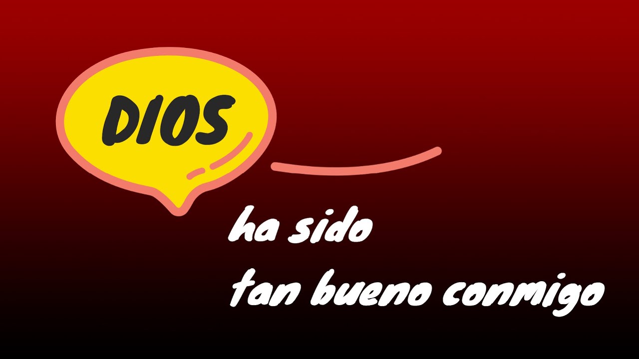 Dios ha sido tan bueno conmigo - YouTube