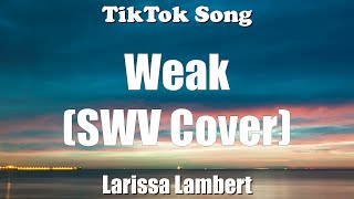 Larissa Lambert - Weak (SWV Cover) (i get so weak) (Lyrics) - TikTok Song