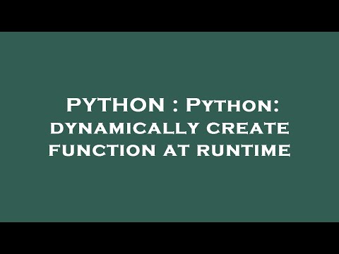 PYTHON : Python: dynamically create function at runtime