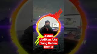 Astrid_Jadikan Aku Yang Kedua Remix