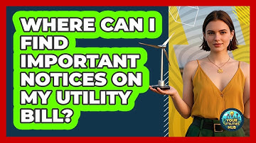 Where Can I Find Important Notices On My Utility Bill?