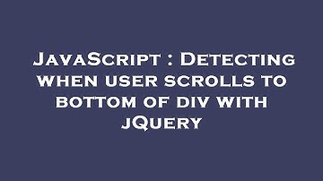 JavaScript : Detecting when user scrolls to bottom of div with jQuery
