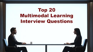 Top 20 AI Multimodal Learning Interview Questions
