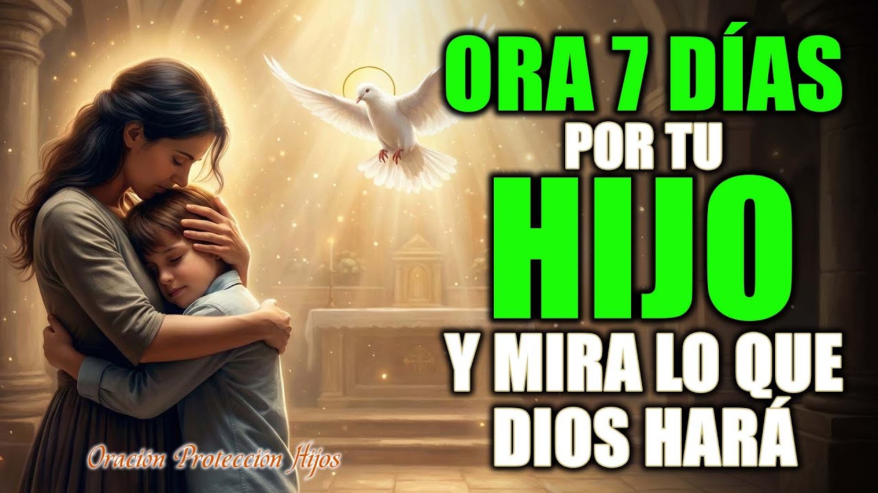 🙏 Si amas a tu hijo, escucha esta oración durante 7 días — Dios actuará | Oración Protección Hijos