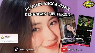 DJ SAD BY ANGGA REMIX OTW ViRAL TIKTOK ||KENANGAN - ZIIEL FERDIN‼️