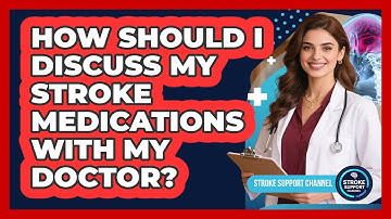 How Should I Discuss My Stroke Medications With My Doctor? - Stroke Support Channel