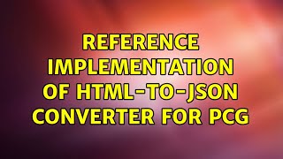 Reference implementation of HTML-to-JSON converter for PCG (2 Solutions!!)
