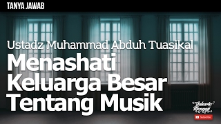 Tanya Jawab : Menashati Keluarga Besar Tentang Musik - Ustadz Muhammad Abduh Tuasikal