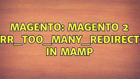 Magento: Magento 2 ERR_TOO_MANY_REDIRECTS in MAMP (2 Solutions!!)