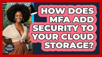 How Does MFA Add Security To Your Cloud Storage? - Your Organization Mentor