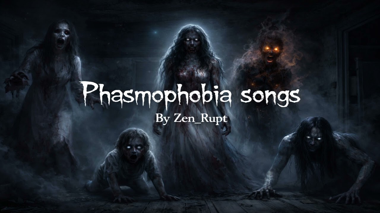Phasmophobia songs By Zen_Rupt