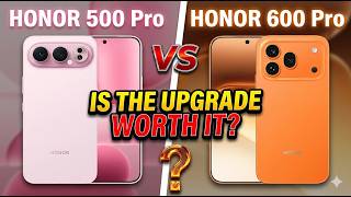 HONOR 500 Pro vs HONOR 600 Pro – Is the Upgrade Worth It?